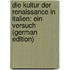 Die Kultur der Renaissance in Italien: ein Versuch (German Edition)