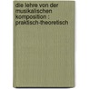 Die Lehre von der musikalischen Komposition : praktisch-theoretisch by Steven Marx