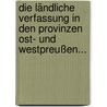 Die Ländliche Verfassung In Den Provinzen Ost- Und Westpreußen... door August Von Haxthausen