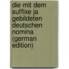 Die Mit Dem Suffixe Ja Gebildeten Deutschen Nomina (German Edition) door Schlüter Wolfgang