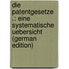 Die Patentgesetze .: Eine Systematische Uebersicht (German Edition) door Fischer Ludwig