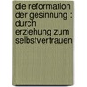 Die Reformation der Gesinnung : durch Erziehung zum Selbstvertrauen door Nelson Leonard