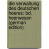 Die Verwaltung Des Deutschen Heeres: Bd. Heerwesen (German Edition) door Froelich A