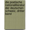 Die poetische Nationalliteratur der deutschen Schweiz, Dritter Band by Robert Weber