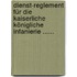 Dienst-reglement Für Die Kaiserliche Königliche Infanierie ......
