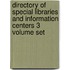 Directory of Special Libraries and Information Centers 3 Volume Set