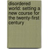 Disordered World: Setting A New Course For The Twenty-First Century door Amin Maalouf