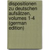 Dispositionen Zu Deutschen Aufsätzen, Volumes 1-4 (German Edition) door Carl Leo Cholevius Johannes
