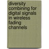 Diversity Combining for Digital Signals in Wireless Fading Channels by Aniruddha Chandra