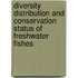 Diversity Distribution And Conservation Status Of Freshwater Fishes