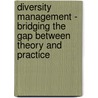 Diversity Management - Bridging the Gap between Theory and Practice door Petra Aigner