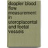 Doppler Blood Flow Measurement in Uteroplacental and Foetal Vessels