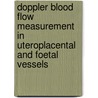 Doppler Blood Flow Measurement in Uteroplacental and Foetal Vessels by Birgit Arabin