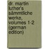 Dr. Martin Luther's Sämmtliche Werke, Volumes 1-2 (German Edition)
