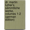 Dr. Martin Luther's Sämmtliche Werke, Volumes 1-2 (German Edition) door Luther Martin
