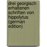 Drei Georgisch Erhaltenen Schriften Von Hippolytus (German Edition) by Hippolytus