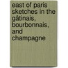 East of Paris Sketches in the Gâtinais, Bourbonnais, and Champagne by Matilda Betham-Edwards