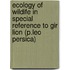 Ecology of Wildife in special reference to Gir Lion (P.leo persica)