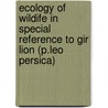 Ecology of Wildife in special reference to Gir Lion (P.leo persica) by Satya Priya Sinha