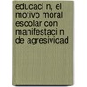 Educaci N, El Motivo Moral Escolar Con Manifestaci N de Agresividad door Dinorah Mart Nez Chac N
