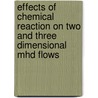 Effects Of Chemical Reaction On Two And Three Dimensional Mhd Flows by Ananda Reddy Narravula