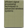 Efficient Signal Processing Techniques in Advanced Wireless Systems door Adnan Khan