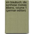 Ein Blaubuch: Die Synthese Meines Lebens, Volume 1 (German Edition)