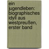 Ein Jugendleben: Biographisches Idyll Aus Westpreußen, Erster band door Bogumil Goltz