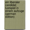 Ein liberaler Candidat: Lustspiel in einem Aufzuge (German Edition) by Schlesinger Sigmund