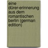 Eine Dürer-Erinnerung aus dem romantischen Berlin (German Edition) by Galland Georg