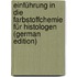 Einführung in Die Farbstoffchemie Für Histologen (German Edition)