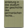Einleitung In Das Studium Der Geschichte Des Germanischen Rechts... by Carl Joseph Anton Mittermaier