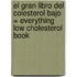 El Gran Libro del Colesterol Bajo = Everything Low Cholesterol Book
