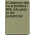 El pequeno Edu va al pediatra / Little Edu Goes to the Pediatrician