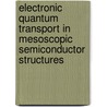 Electronic Quantum Transport in Mesoscopic Semiconductor Structures door Thomas Ihn