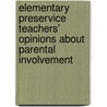 Elementary Preservice Teachers' Opinions About Parental Involvement by Aslihan Unal