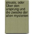 Eleusis, Oder Über Den Ursprung Und Die Zwecke Der Alten Mysterien
