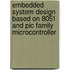 Embedded System Design Based On 8051 And Pic Family Microcontroller