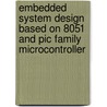 Embedded System Design Based On 8051 And Pic Family Microcontroller by T. Bezboruah
