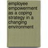 Employee Empowerment as a Coping Strategy in a Changing Environment door Zuvarashe Judith Mushipe