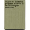 English for Academic Purposes Practices in Rwandan Higher Education door Anne Marie Kagwesage