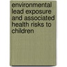 Environmental Lead Exposure and Associated Health Risks to Children door Maqusood Ahamed