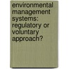 Environmental Management Systems: Regulatory or Voluntary Approach? by Md. Matiar Rahman
