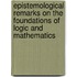 Epistemological Remarks on the Foundations of Logic and Mathematics