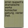 Ernst Raupach's dramatische Werke komischer Gattung. Vierter Theil. door Ernst Benjamin Salomon Raupach