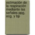 Estimación De La Respiración Mediante Las Señales Ppg, Ecg, Y Bp