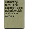 Estimating Runoff And Sediment Yield Using Kw-giuh And Musle Models by Saleh Arekhi