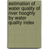 Estimation of Water Quality of River Hooghly by Water Quality Index door Papita Saha