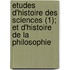 Etudes D'Histoire Des Sciences (1); Et D'Histoire de La Philosophie