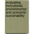 Evaluating Institutional, Environmental and Economic Sustainability